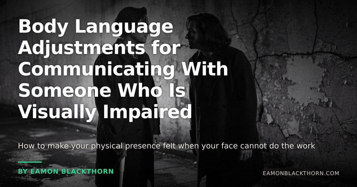 Body Language Adjustments for Visually Impaired | Eamon Blackthorn