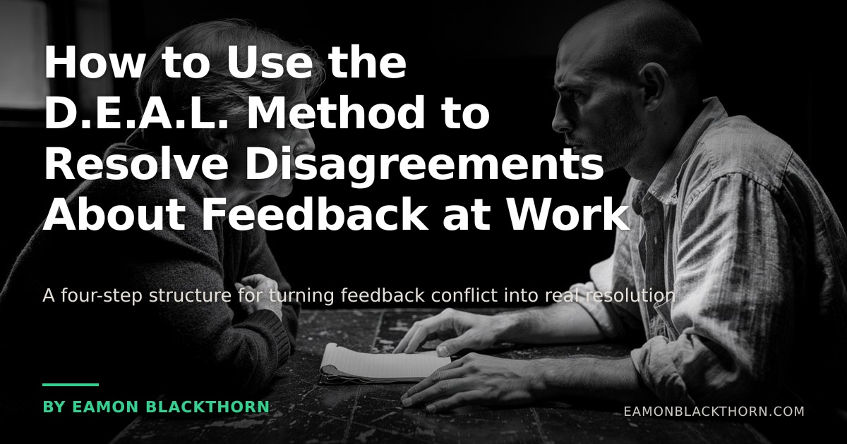 D.E.A.L. Method for Feedback Disagreements | Eamon Blackthorn