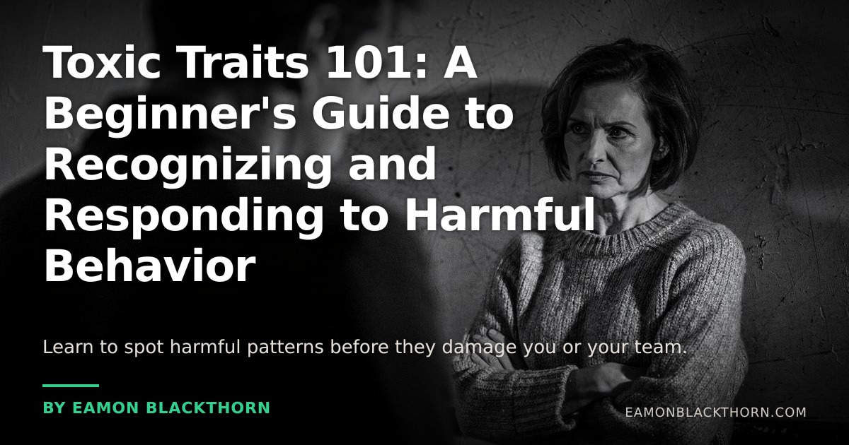 Toxic Traits: Recognize and Respond to Harmful Behavior