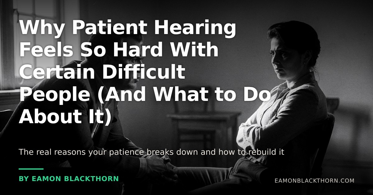 Why Patient Hearing Breaks Down With Difficult People