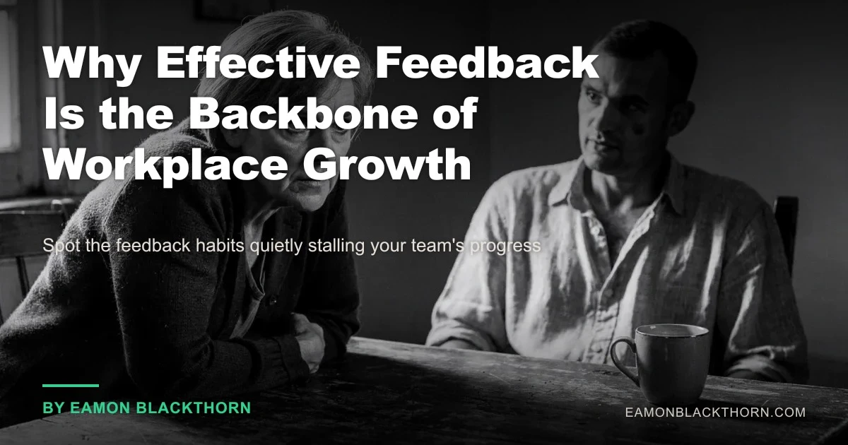 Why Effective Feedback Drives Workplace Growth | Eamon Blackthorn