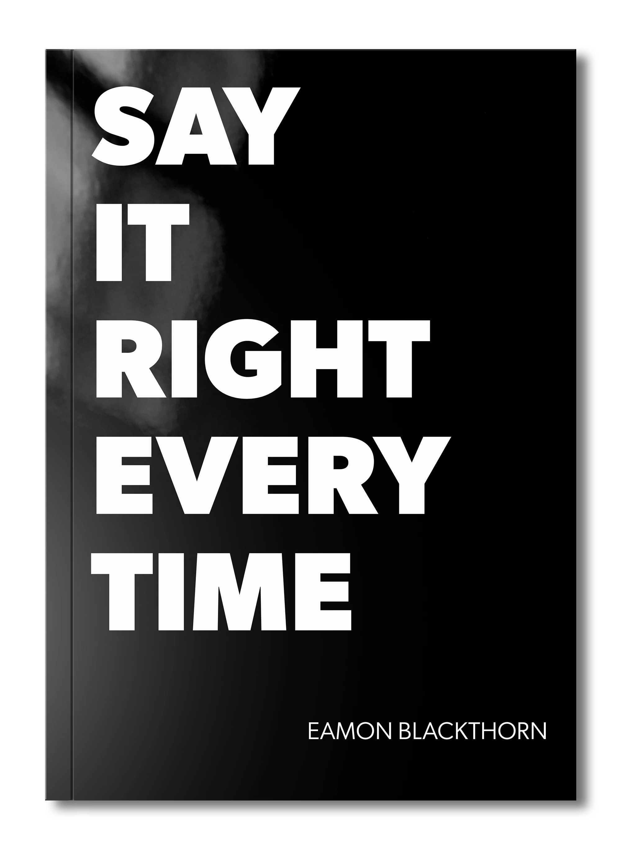 Say It Right Every Time by Eamon Blackthorn