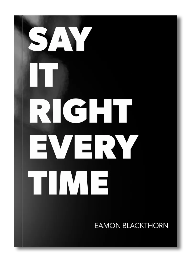 Say It Right Every Time by Eamon Blackthorn